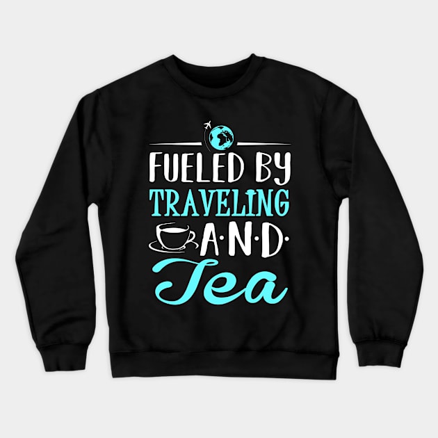 Fueled by Traveling and Tea Crewneck Sweatshirt by KsuAnn